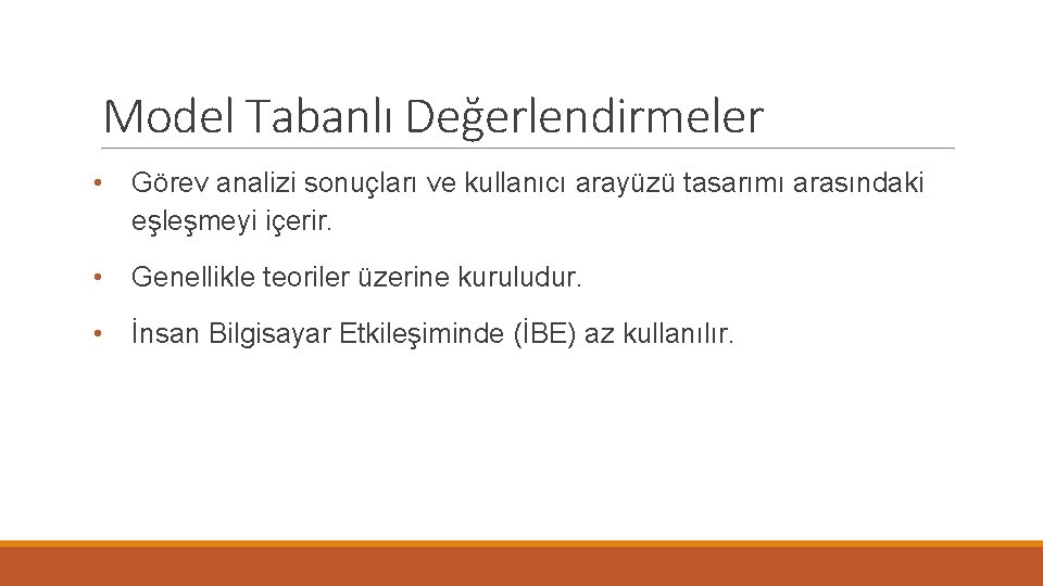 Model Tabanlı Değerlendirmeler • Görev analizi sonuçları ve kullanıcı arayüzü tasarımı arasındaki eşleşmeyi içerir.