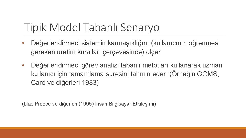Tipik Model Tabanlı Senaryo • Değerlendirmeci sistemin karmaşıklığını (kullanıcının öğrenmesi gereken üretim kuralları çerçevesinde)