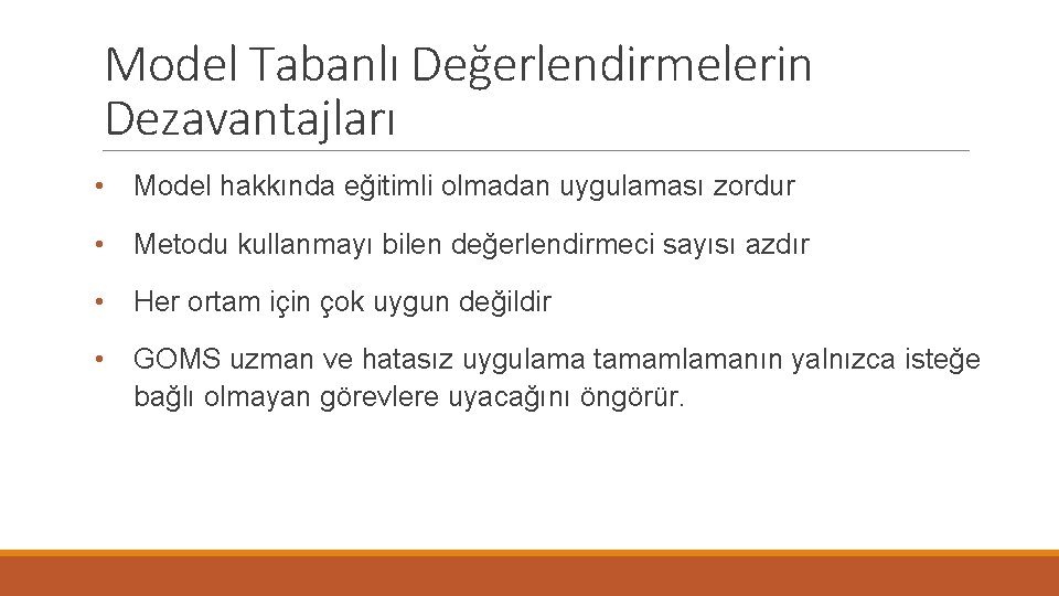 Model Tabanlı Değerlendirmelerin Dezavantajları • Model hakkında eğitimli olmadan uygulaması zordur • Metodu kullanmayı