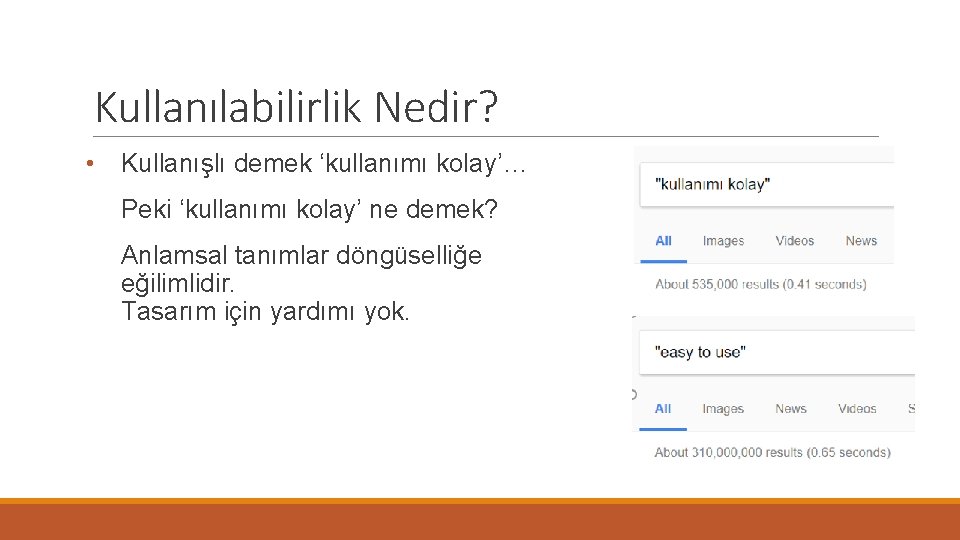 Kullanılabilirlik Nedir? • Kullanışlı demek ‘kullanımı kolay’… Peki ‘kullanımı kolay’ ne demek? Anlamsal tanımlar