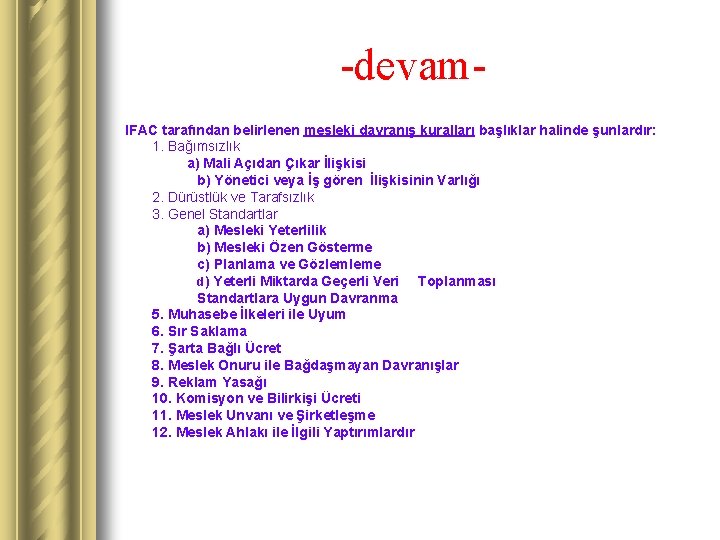 -devam. IFAC tarafından belirlenen mesleki davranış kuralları başlıklar halinde şunlardır: 1. Bağımsızlık a) Mali