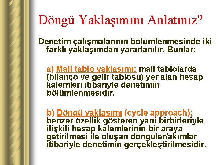 Döngü Yaklaşımını Anlatınız? Denetim çalışmalarının bölümlenmesinde iki farklı yaklaşımdan yararlanılır. Bunlar: a) Mali tablo