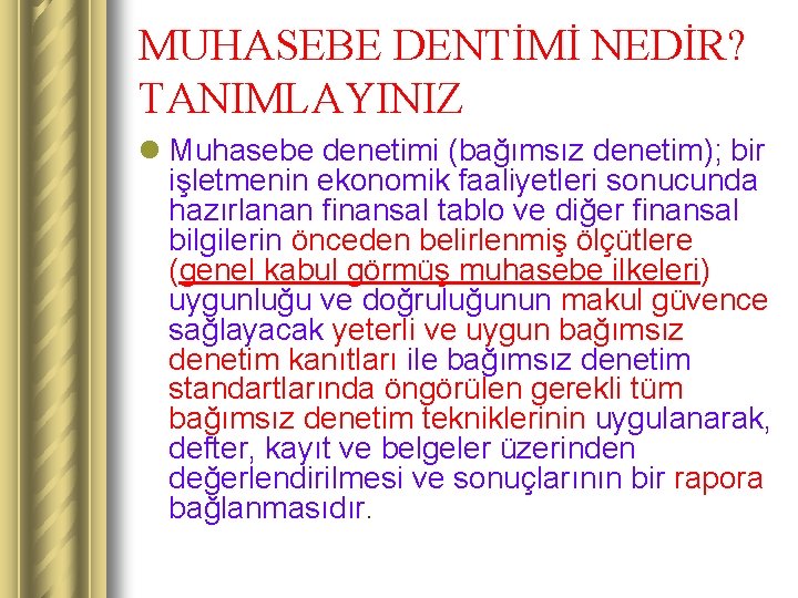 MUHASEBE DENTİMİ NEDİR? TANIMLAYINIZ l Muhasebe denetimi (bağımsız denetim); bir işletmenin ekonomik faaliyetleri sonucunda