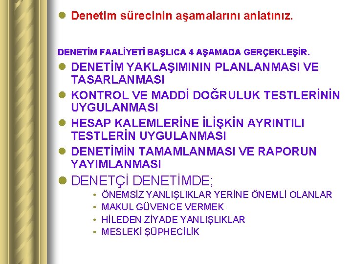 l Denetim sürecinin aşamalarını anlatınız. DENETİM FAALİYETİ BAŞLICA 4 AŞAMADA GERÇEKLEŞİR. l DENETİM YAKLAŞIMININ