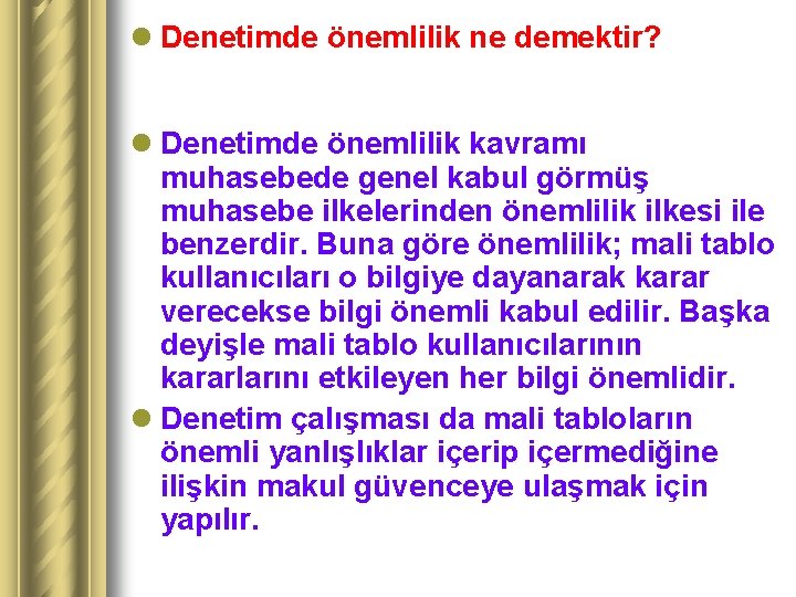 l Denetimde önemlilik ne demektir? l Denetimde önemlilik kavramı muhasebede genel kabul görmüş muhasebe