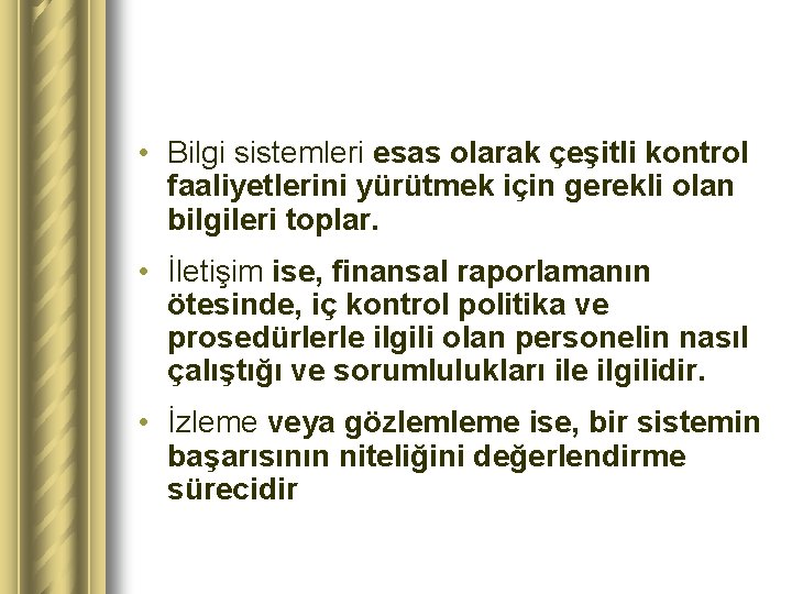  • Bilgi sistemleri esas olarak çeşitli kontrol faaliyetlerini yürütmek için gerekli olan bilgileri