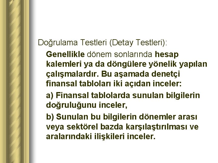 Doğrulama Testleri (Detay Testleri): Genellikle dönem sonlarında hesap kalemleri ya da döngülere yönelik yapılan