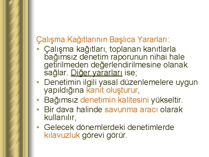 Çalışma Kağıtlarının Başlıca Yararları: • Çalışma kağıtları, toplanan kanıtlarla bağımsız denetim raporunun nihai hale