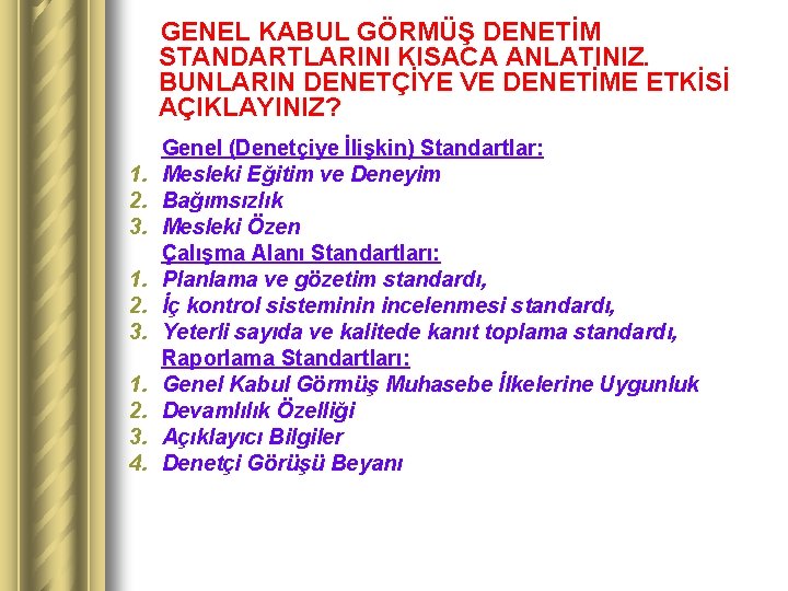 GENEL KABUL GÖRMÜŞ DENETİM STANDARTLARINI KISACA ANLATINIZ. BUNLARIN DENETÇİYE VE DENETİME ETKİSİ AÇIKLAYINIZ? 1.