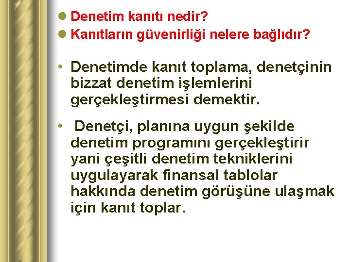 l Denetim kanıtı nedir? l Kanıtların güvenirliği nelere bağlıdır? • Denetimde kanıt toplama, denetçinin