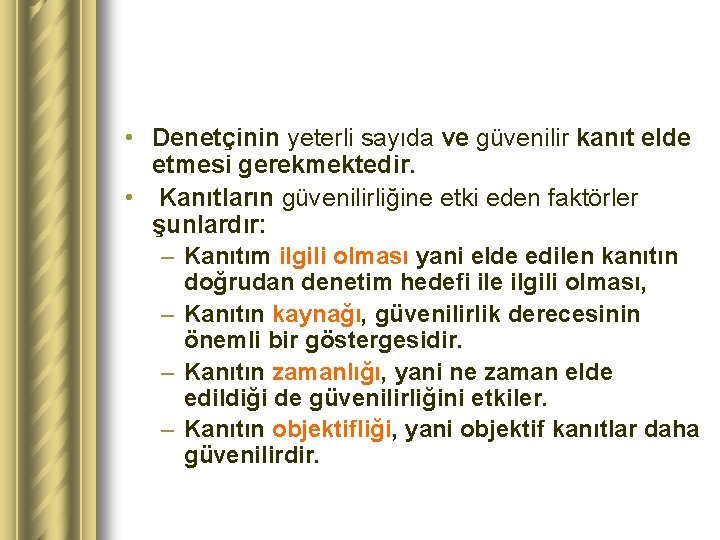  • Denetçinin yeterli sayıda ve güvenilir kanıt elde etmesi gerekmektedir. • Kanıtların güvenilirliğine