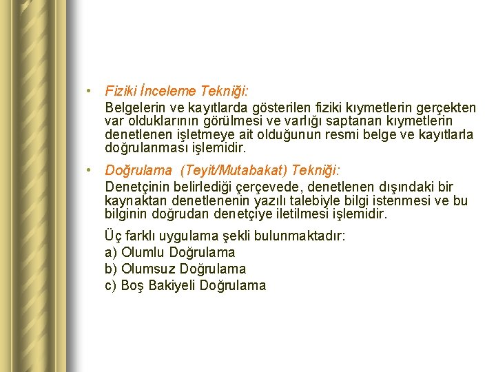  • Fiziki İnceleme Tekniği: Belgelerin ve kayıtlarda gösterilen fiziki kıymetlerin gerçekten var olduklarının