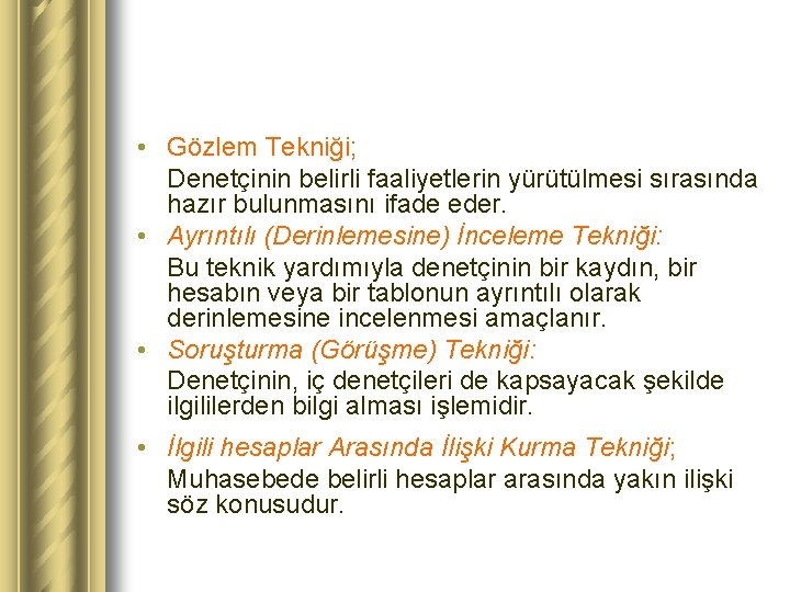  • Gözlem Tekniği; Denetçinin belirli faaliyetlerin yürütülmesi sırasında hazır bulunmasını ifade eder. •