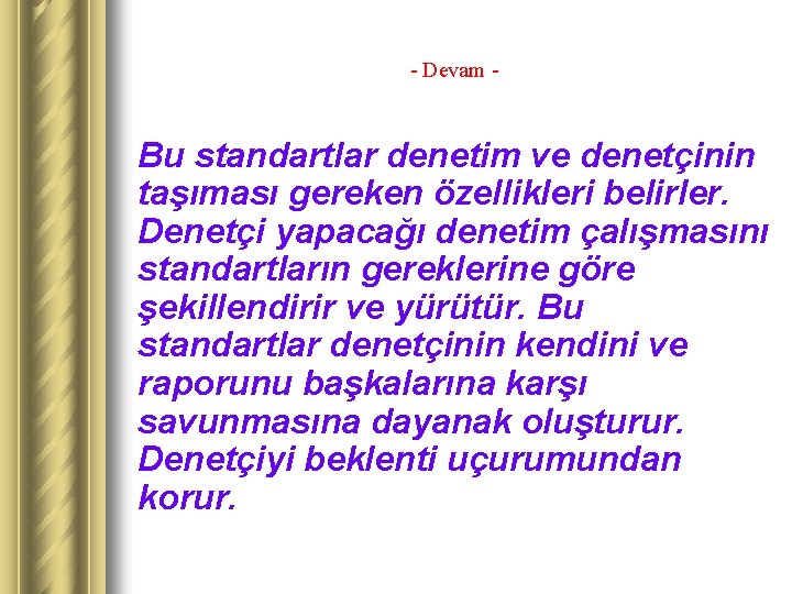 - Devam - Bu standartlar denetim ve denetçinin taşıması gereken özellikleri belirler. Denetçi yapacağı