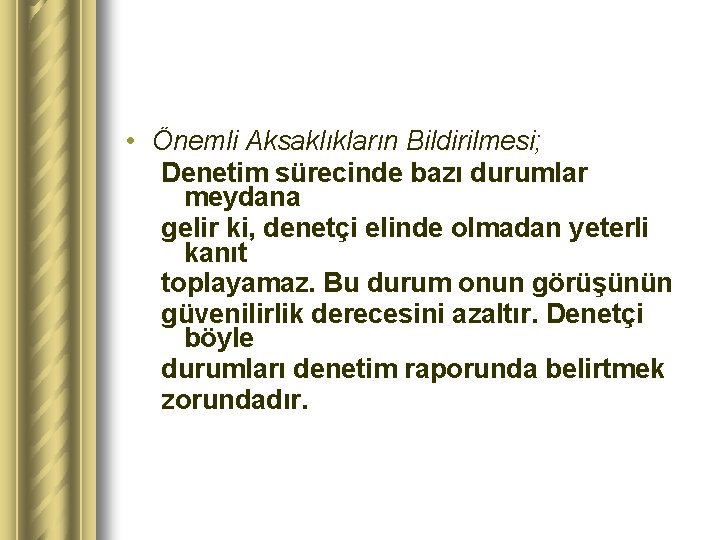  • Önemli Aksaklıkların Bildirilmesi; Denetim sürecinde bazı durumlar meydana gelir ki, denetçi elinde