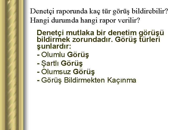 Denetçi raporunda kaç tür görüş bildirebilir? Hangi durumda hangi rapor verilir? Denetçi mutlaka bir