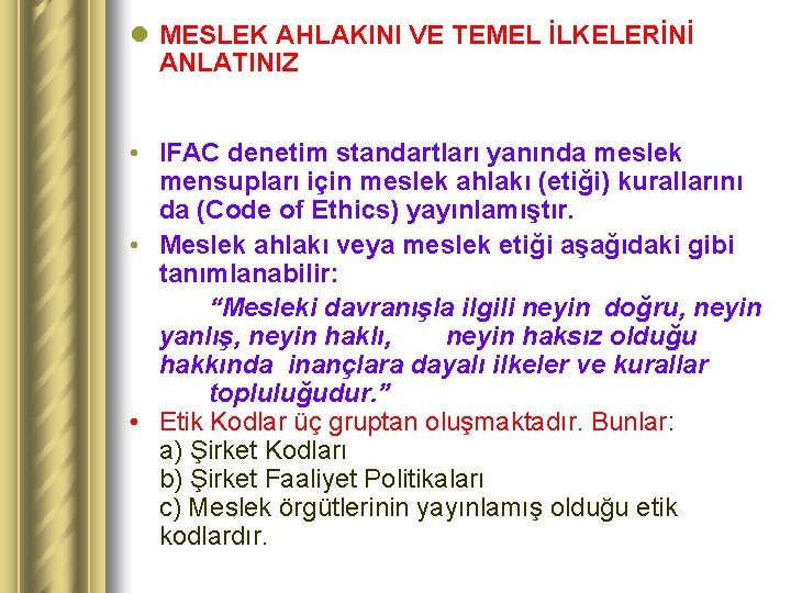 l MESLEK AHLAKINI VE TEMEL İLKELERİNİ ANLATINIZ • IFAC denetim standartları yanında meslek mensupları