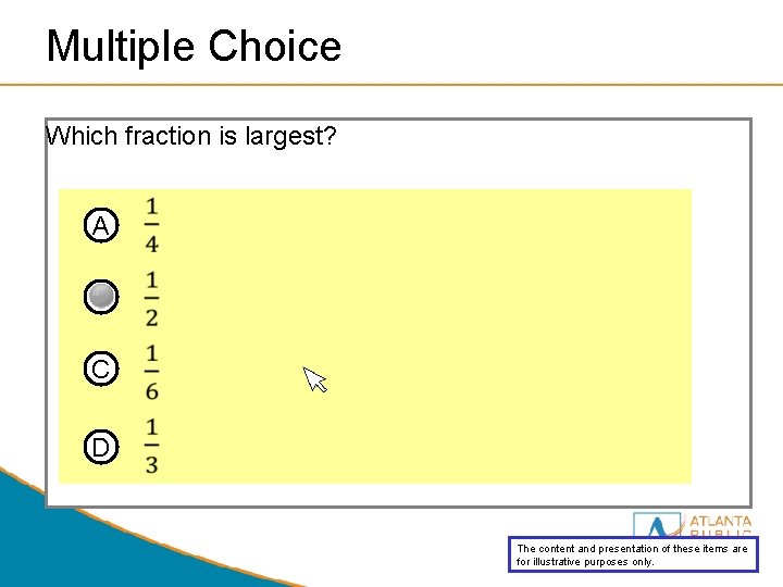 Multiple Choice Which fraction is largest? A B C D The content and presentation