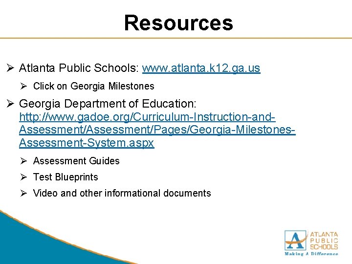 Resources Ø Atlanta Public Schools: www. atlanta. k 12. ga. us Ø Click on