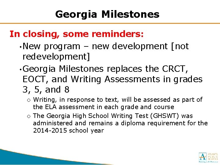 Georgia Milestones In closing, some reminders: • New program – new development [not redevelopment]