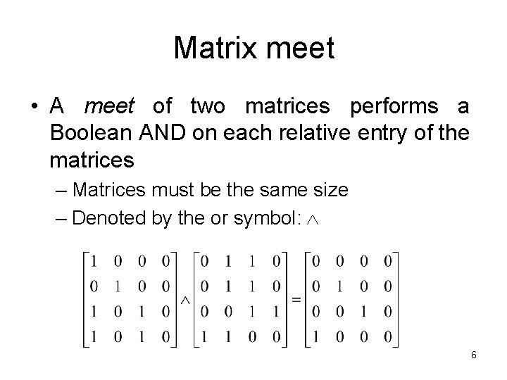 Matrix meet • A meet of two matrices performs a Boolean AND on each