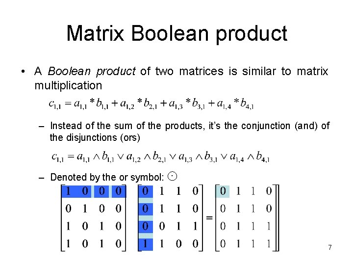 Matrix Boolean product • A Boolean product of two matrices is similar to matrix