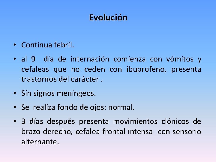 Evolución • Continua febril. • al 9 día de internación comienza con vómitos y