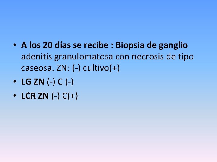  • A los 20 días se recibe : Biopsia de ganglio adenitis granulomatosa