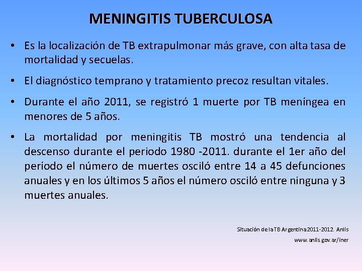 MENINGITIS TUBERCULOSA • Es la localización de TB extrapulmonar más grave, con alta tasa