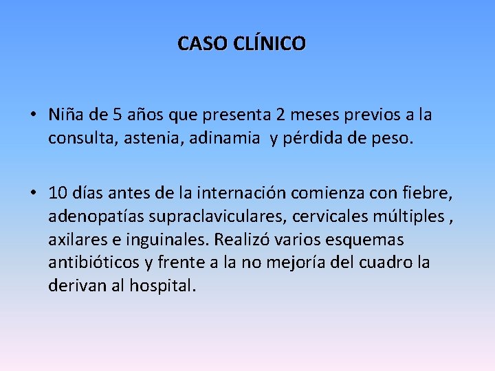 CASO CLÍNICO • Niña de 5 años que presenta 2 meses previos a la