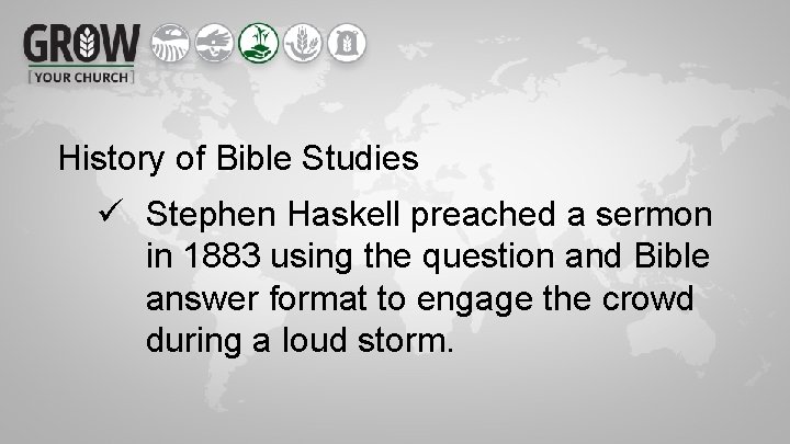 History of Bible Studies ü Stephen Haskell preached a sermon in 1883 using the