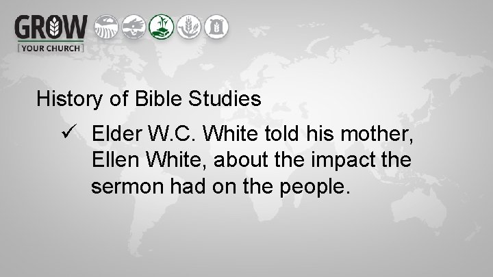 History of Bible Studies ü Elder W. C. White told his mother, Ellen White,