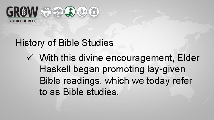 History of Bible Studies ü With this divine encouragement, Elder Haskell began promoting lay-given