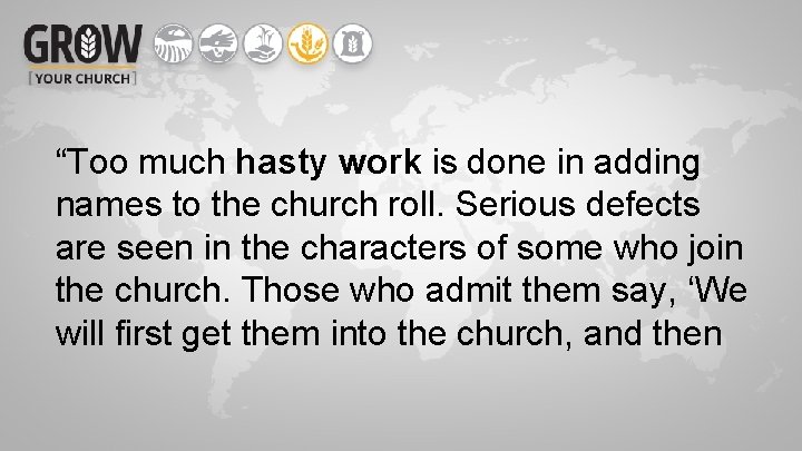 “Too much hasty work is done in adding names to the church roll. Serious