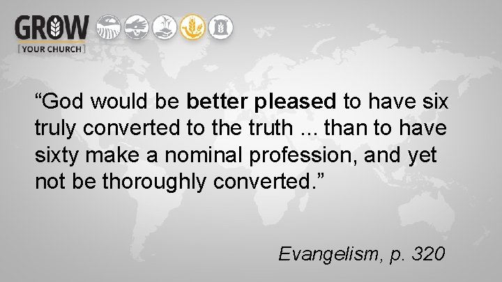 “God would be better pleased to have six truly converted to the truth. .