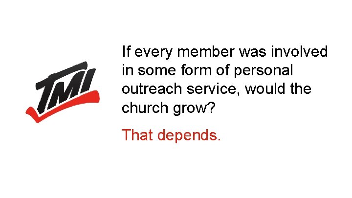 If every member was involved in some form of personal outreach service, would the