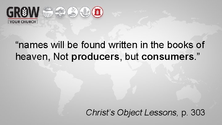 “names will be found written in the books of heaven, Not producers, but consumers.