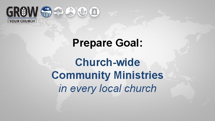 Prepare Goal: Church-wide Community Ministries in every local church 