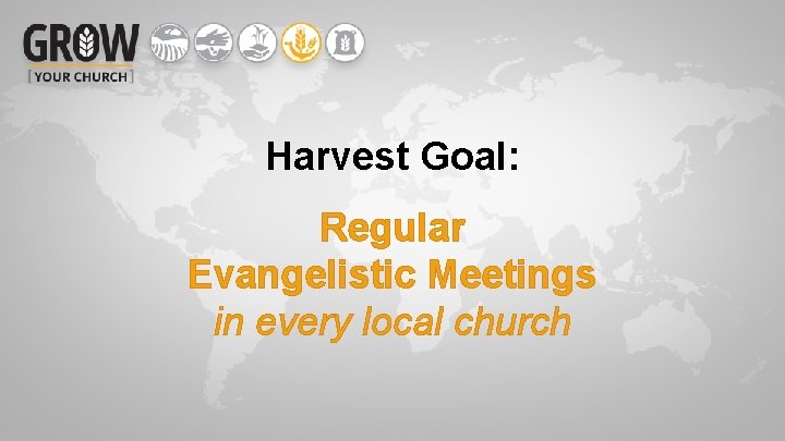 Harvest Goal: Regular Evangelistic Meetings in every local church 