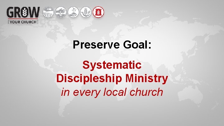 Preserve Goal: Systematic Discipleship Ministry in every local church 