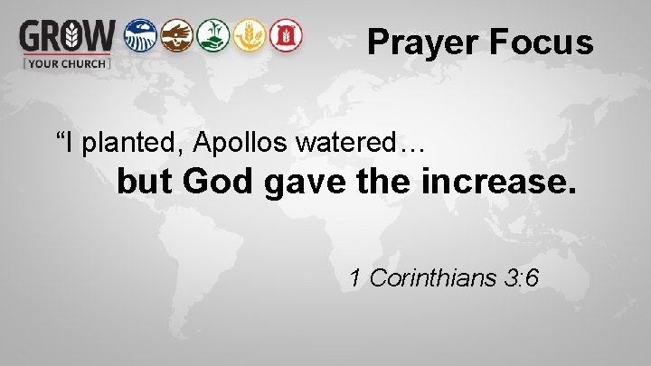 Prayer Focus “I planted, Apollos watered… but God gave the increase. 1 Corinthians 3: