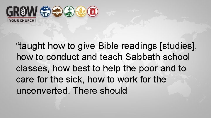 “taught how to give Bible readings [studies], how to conduct and teach Sabbath school