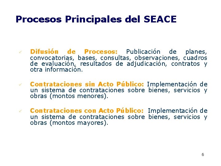 Procesos Principales del SEACE ü ü ü Difusión de Procesos: Publicación de planes, convocatorias,