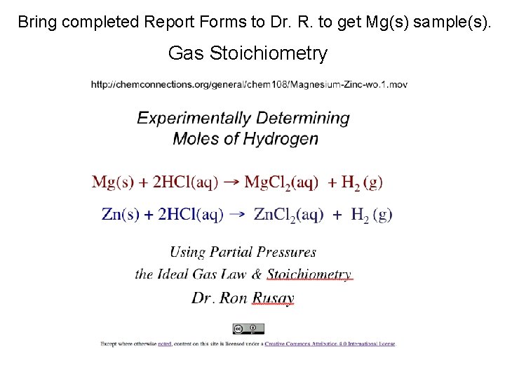 Bring completed Report Forms to Dr. R. to get Mg(s) sample(s). Gas Stoichiometry 