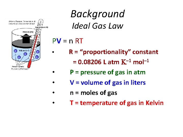 Background Ideal Gas Law PV = n RT • • • R = “proportionality”