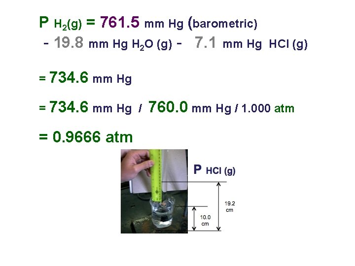 P H 2(g) = 761. 5 mm Hg (barometric) - 19. 8 mm Hg