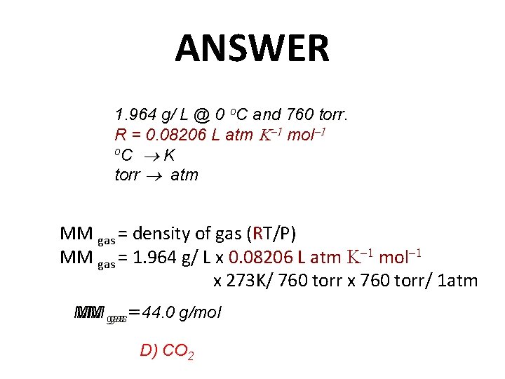 ANSWER 1. 964 g/ L @ 0 o. C and 760 torr. R =