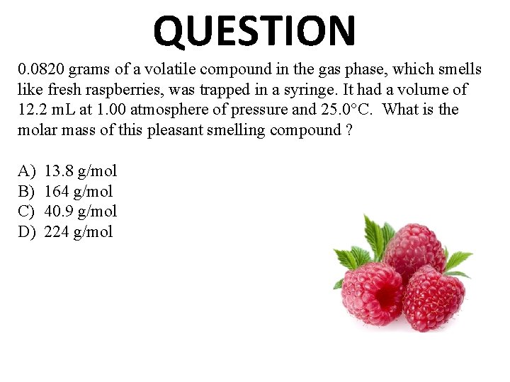 QUESTION 0. 0820 grams of a volatile compound in the gas phase, which smells