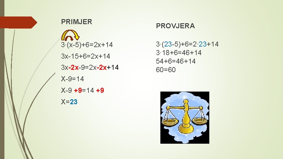 PRIMJER 3∙(x-5)+6=2 x+14 3 x-15+6=2 x+14 3 x-2 x-9=2 x-2 x+14 X-9=14 X-9 +9=14