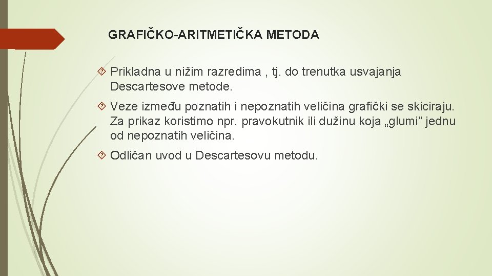 GRAFIČKO-ARITMETIČKA METODA Prikladna u nižim razredima , tj. do trenutka usvajanja Descartesove metode. Veze